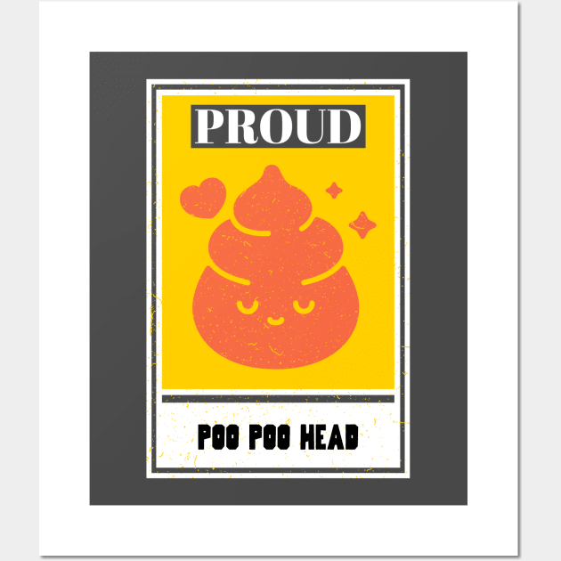 Proud Poo Poo Head, PooPoo Head funny design Wall Art by One Eyed Cat Design